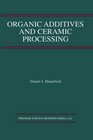 Organic Additives and Ceramic Processing With Applications in Powder Metallurgy Ink and Paint