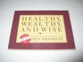 Healthy, Wealthy and Wise: Principals for Successful Living from the Life of Benjamin Franklin
