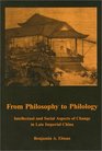 From Philosophy to Philology Intellectual and Social Aspects of Change in Late Imperial China