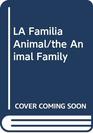 LA Familia Animal/the Animal Family