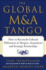 The Global MA Tango  How to Reconcile Cultural Differences in Mergers Acquisitions and Strategic Partnerships