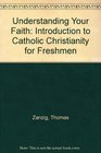 Understanding Your Faith An Introduction to Catholic Christianity for Freshmen