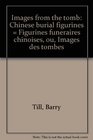 Images from the tomb Chinese burial figurines  Figurines funeraires chinoises ou Images des tombes