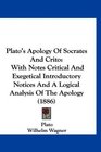 Plato's Apology Of Socrates And Crito With Notes Critical And Exegetical Introductory Notices And A Logical Analysis Of The Apology