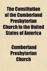 The Constitution of the Cumberland Presbyterian Church in the United States of America