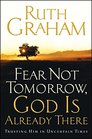 Fear Not Tomorrow God Is Already There Trusting Him in Uncertain Times