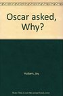 Oscar asked Why