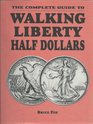 The Complete Guide to Walking Liberty Half Dollars