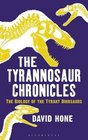 The Tyrannosaur Chronicles The Biology of the Tyrant Dinosaurs