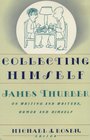 Collecting Himself James Thurber on Writing and Writers Humor and Himself