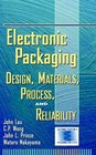 Electronic Packaging Design Materials Process and Reliability