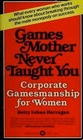 Games Mother Never Taught You (Corporate Gamesmanship for Women)