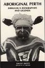 Aboriginal Perth and Bibbulmun biographies and legends