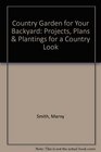 Country Garden for Your Backyard: Projects, Plans & Plantings for a Country Look