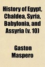 History of Egypt Chaldea Syria Babylonia and Assyria