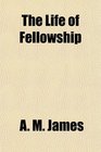 The Life of Fellowship