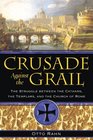 Crusade Against the Grail The Struggle between the Cathars the Templars and the Church of Rome