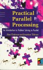 Practical Parallel Processing An Introduction to Problem Solving in Parallel