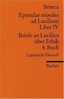 Briefe an Lucilius ber Ethik 04 Buch / Epistulae morales al Lucilium Liber 4