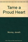 Tame a Proud Heart