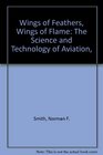 Wings of Feathers Wings of Flame The Science and Technology of Aviation