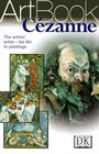 Cezanne The Artists' Artist  His Life in Paintings