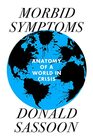 Morbid Symptoms An Anatomy of a World in Crisis