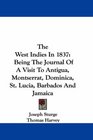 The West Indies In 1837 Being The Journal Of A Visit To Antigua Montserrat Dominica St Lucia Barbados And Jamaica