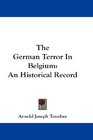 The German Terror In Belgium An Historical Record
