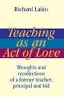 Teaching as an Act of Love Thoughts and Recollections of a Former Teacher Principal and Kid