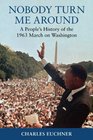 Nobody Turn Me Around A People's History of the 1963 March on Washington