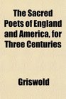 The Sacred Poets of England and America for Three Centuries