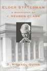 Elder Statesman A Biography of J Reuben Clark