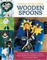 Painting and Decorating Wooden Spoons 100 StepbyStep Projects for Making People Animals and Fantasy Characters from Wooden Spoons