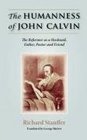 THE HUMANNESS OF JOHN CALVIN The Reformer as a Husband Father Pastor  Friend