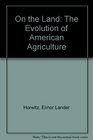 On the Land The Evolution of American Agriculture