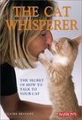 The Cat Whisperer The Secret of How to Talk to Your Cat