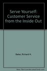 Serve Yourself Customer Service from the Inside Out