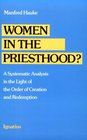 Women in the Priesthood A Systematic Analysis in the Light of the Order of Creation and Redemption