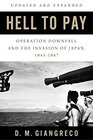 Hell to Pay Operation DOWNFALL and the Invasion of Japan 19451947