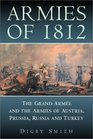 Armies of 1812 The Grand Armee and the Armies of Austria Prussia Russia and Turkey