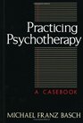 Practicing Psychotherapy A Casebook