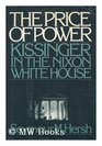 Kissinger The Price of Power  Henry Kissinger in the Nixon White House
