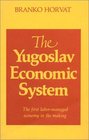 Yugoslav Economic System The First LaborManaged Economy in the Making