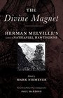 The Divine Magnet Herman Melville's Letters to Nathaniel Hawthorne