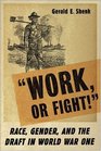 Work or Fight Race Gender and the Draft in World War One