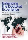 Enhancing the Doctoral Experience A Guide for Supervisors and Their International Students