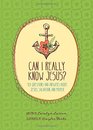 Can I Really Know Jesus 101 Questions and Answers about Jesus Salvation and Prayer