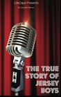 The True Story of the Jersey Boys The Story Behind Frankie Valli and The Four Seasons