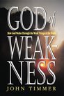 God of Weakness How God Works Through the Weak Things of the World